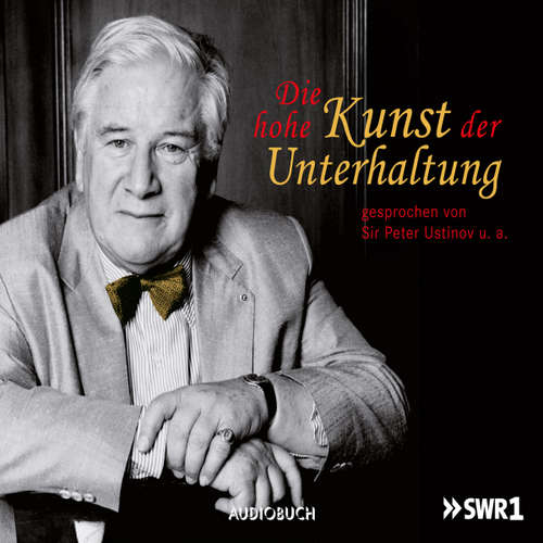Hoerbuch Die hohe Kunst der Unterhaltung - Sir Peter Ustinov - Sir Peter Ustinov