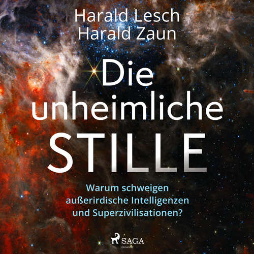 Hoerbuch Die unheimliche Stille: Warum schweigen außerirdische Intelligenzen und Superzivilisationen? - Harald Lesch - Harald Lesch