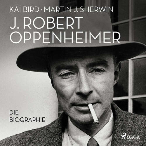 Hoerbuch J. Robert Oppenheimer: Die Biographie | Das Hörbuch zum Kino-Highlight im Sommer 2023 - Martin J. Sherwin - Sebastian Dunkelberg