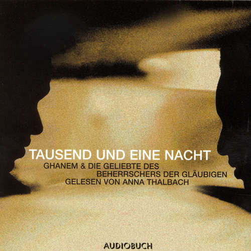 Hoerbuch Tausend und eine Nacht - Ghanem & Die Geschichte des Beherrschers der Gläubigen - Anna Thalbach - Anna Thalbach