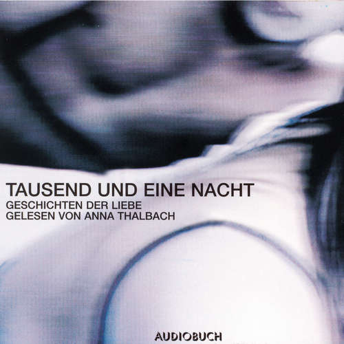 Hoerbuch Tausend und eine Nacht - Geschichten der Liebe - Anonym - Anna Thalbach