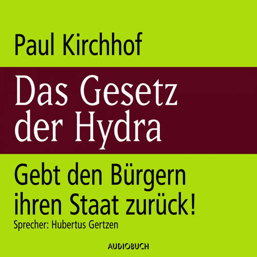 Hoerbuch Das Gesetz der Hydra - Gebt den Bürgern ihren Staat zurück! - Paul Kirchhof - Hubertus Gertzen