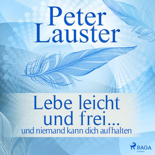 Hoerbuch Lebe leicht und frei - ... und niemand kann dich aufhalten (Ungekürzt) - Peter Lauster - Martin Schleiß