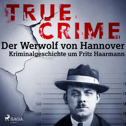 Hoerbuch True Crime: Der Werwolf von Hannover - Kriminalgeschichte um Fritz Haarmann - Franziska Steinhauer - Monty Arnold
