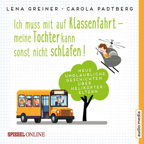 Hoerbuch Ich muss mit auf Klassenfahrt – meine Tochter kann sonst nicht schlafen! - Lena Greiner - Jochen Bendel