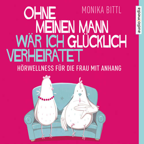 Hoerbuch Ohne meinen Mann wär ich glücklich verheiratet - Monika Bittl - Dana Geissler