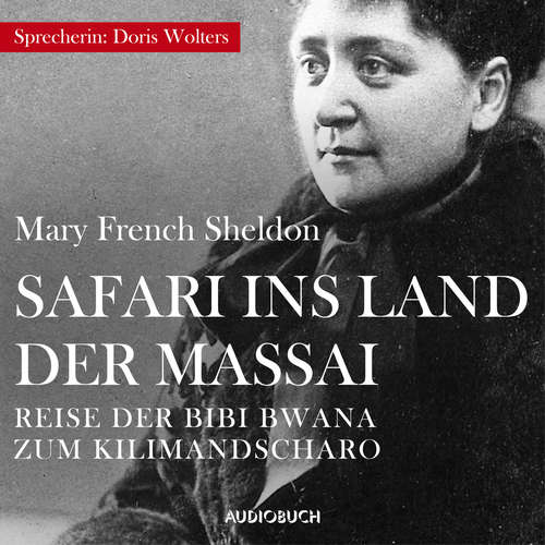 Hoerbuch Safari ins Land der Massai - Mary French Sheldon - Doris Wolters