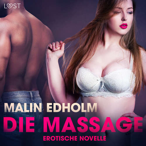 Hoerbuch Die Massage: Erotische Novelle - Malin Edholm - Lara Sommerfeldt