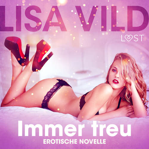 Hoerbuch Immer treu: Erotische Novelle - Lisa Vild - Lara Sommerfeldt