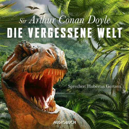 Hoerbuch Die vergessene Welt - Arthur Conan Doyle - Hubertus Gertzen