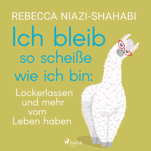 Hoerbuch Ich bleib so scheiße wie ich bin: Lockerlassen und mehr vom Leben haben - Rebecca Niazi-Shahabi - Rebecca Niazi-Shahabi