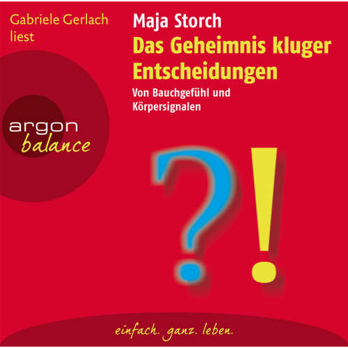 Hoerbuch Das Geheimnis kluger Entscheidungen - Von Bauchgefühl und Körpersignalen - Maja Storch - Gabriele Gerlach Hoerbuch Das Geheimnis kluger Entscheidungen - Von Bauchgefühl und Körpersignalen - Maja Storch - Gabriele Gerlach