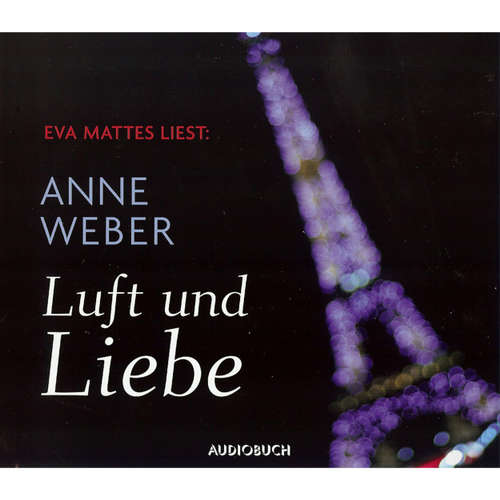 Hoerbuch Luft und Liebe - Anne Weber - Eva Mattes Hoerbuch Luft und Liebe - Anne Weber - Eva Mattes