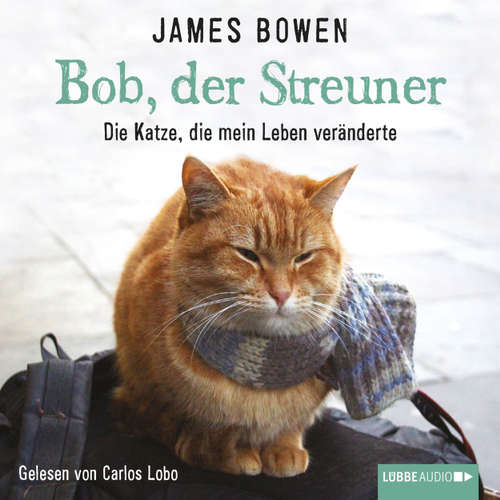 Hoerbuch Bob, der Streuner - Die Katze, die mein Leben veränderte - James Bowen - Carlos Lobo Hoerbuch Bob, der Streuner - Die Katze, die mein Leben veränderte - James Bowen - Carlos Lobo