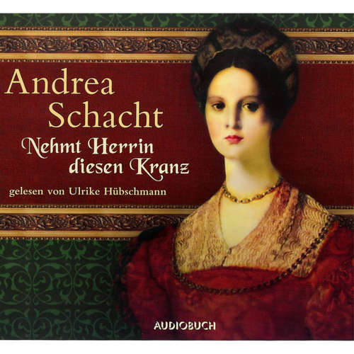 Hoerbuch Nehmt Herrin diesen Kranz - Andrea Schacht - Ulrike Hübschmann Hoerbuch Nehmt Herrin diesen Kranz - Andrea Schacht - Ulrike Hübschmann