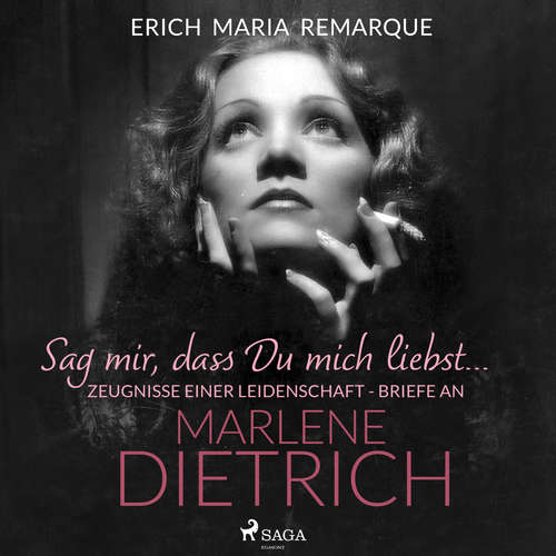 Hoerbuch "Sag mir, dass Du mich liebst...". Zeugnisse einer Leidenschaft - Briefe an Marlene Dietrich - Erich Maria Remarque - Stephan Benson