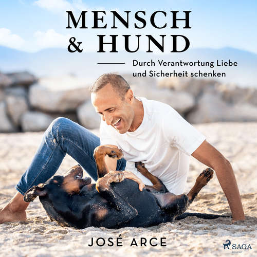 Hoerbuch Mensch & Hund: Durch Verantwortung Liebe und Sicherheit schenken - José Arce - Uwe Thoma
