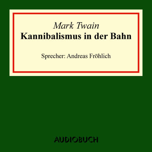 Hoerbuch Kannibalismus in der Bahn - Mark Twain - Andreas Fröhlich