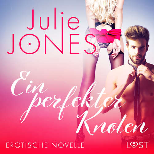 Hoerbuch Ein perfekter Knoten - Erotische Novelle - Julie Jones - Lara Sommerfeldt