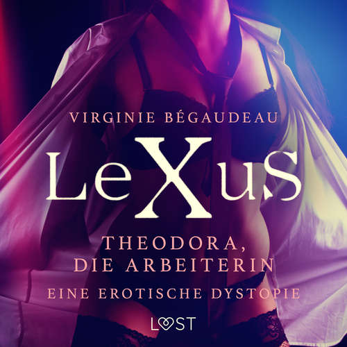 Hoerbuch LeXuS: Theodora, die Arbeiterin - Eine erotische Dystopie - Virginie Bégaudeau - Helene Hagen