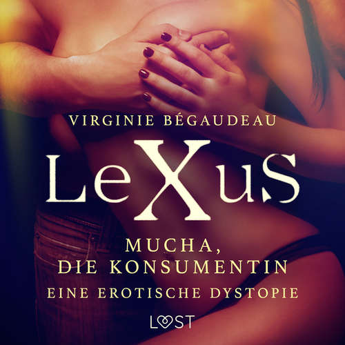 Hoerbuch LeXuS: Mucha, die Konsumentin - Eine erotische Dystopie - Virginie Bégaudeau - Helene Hagen