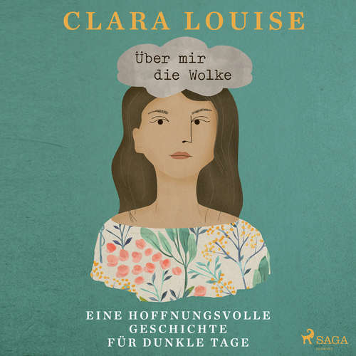 Hoerbuch Über mir die Wolke: Eine hoffnungsvolle Geschichte für dunkle Tage - Clara Louise - Clara Louise