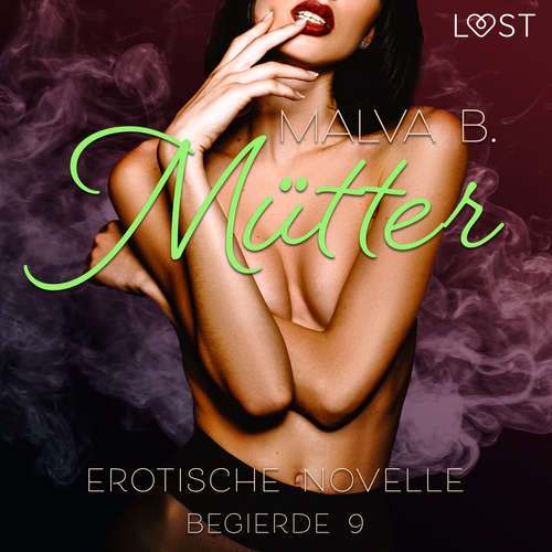 Hoerbuch Begierde 9 - Mütter: Erotische Novelle - Malva B - Lara Sommerfeldt