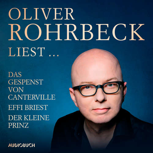 Hoerbuch Oliver Rohrbeck liest ... Effi Briest, Der kleine Prinz, Das Gespenst von Canterville - Antoine De Saint-Exupéry - Oliver Rohrbeck