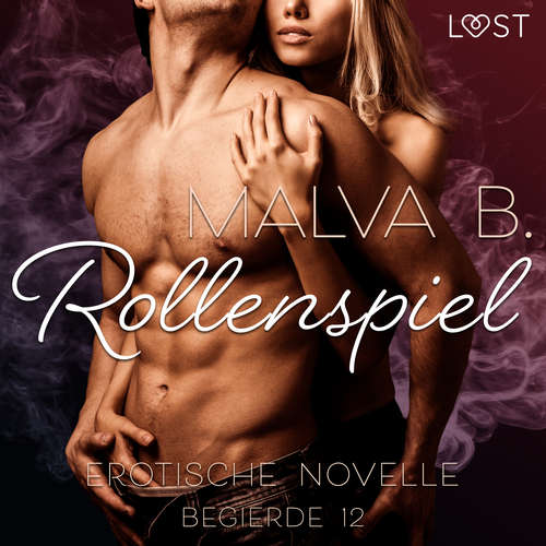 Hoerbuch Begierde 12 - Rollenspiel: Erotische Novelle - Malva B - Lara Sommerfeldt