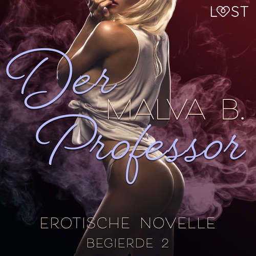 Hoerbuch Begierde 2 - Der Professor: Erotische Novelle - Malva B - Lara Sommerfeldt