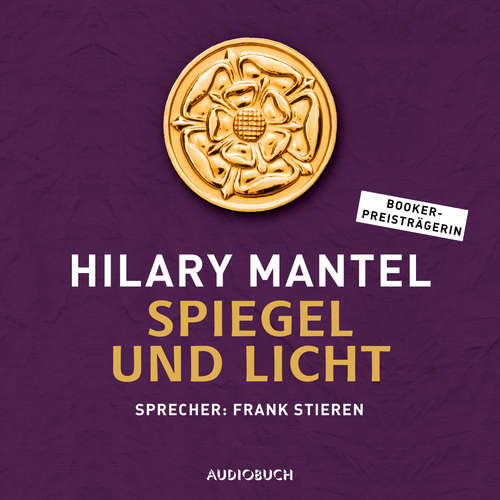 Hoerbuch Spiegel und Licht (ungekürzt) - Hilary Mantel - Frank Stieren