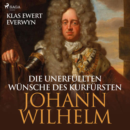 Hoerbuch Die unerfüllten Wünsche des Kurfürsten Johann Wilhelm (Ungekürzt) - Klas Ewert Everwyn - Alexander Bandilla