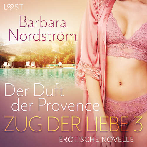 Hoerbuch Zug der Liebe 3: Der Duft der Provence - Barbara Nordström - Romy Carlington
