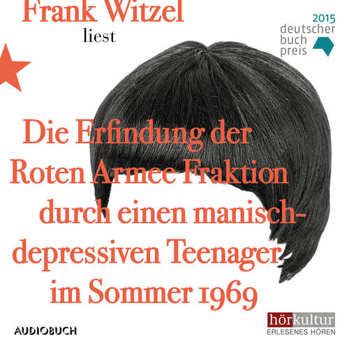 Hoerbuch Die Erfindung der Roten Armee Fraktion durch einen manisch-depressiven Teenager im Sommer 1969 - Frank Witzel - Frank Witzel