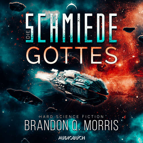 Hoerbuch Die Schmiede Gottes (Die kosmische Schmiede 1) - Brandon Q. Morris - Mark Bremer