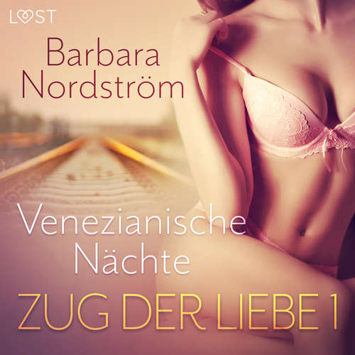 Hoerbuch Zug der Liebe 1: Venezianische Nächte - Barbara Nordström - Helene Hagen