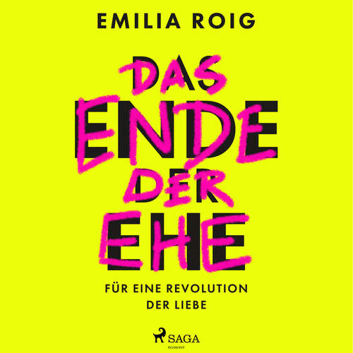 Hoerbuch Das Ende der Ehe: Für eine Revolution der Liebe - Emilia Roig - Abak Safaei-Rad