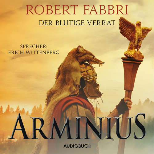 Hoerbuch Arminius. Der blutige Verrat (ungekürzt) - Robert Fabbri - Erich Wittenberg