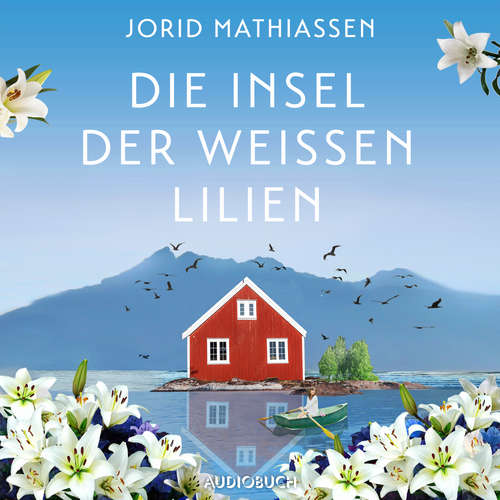 Hoerbuch Die Insel der weißen Lilien - Jorid Mathiassen - Irina Salkow