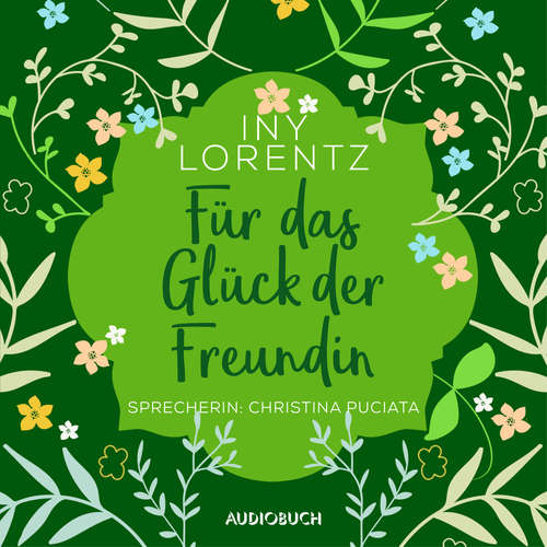 Hoerbuch Für das Glück der Freundin (ungekürzt) - Iny Lorentz - Christina Puciata
