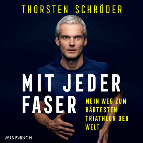 Hoerbuch Mit jeder Faser - Mein Weg zum härtesten Triathlon der Welt - Thorsten Schröder - Thorsten Schröder