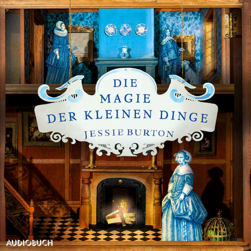 Hoerbuch Die Magie der kleinen Dinge - Jessie Burton - Jana Marie Backhaus-Tors