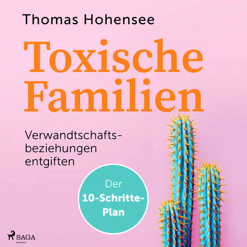 Hoerbuch Toxische Familien: Verwandtschaftsbeziehungen entgiften. Der 10-Schritte-Plan - Thomas Hohensee - Karsten Wolf