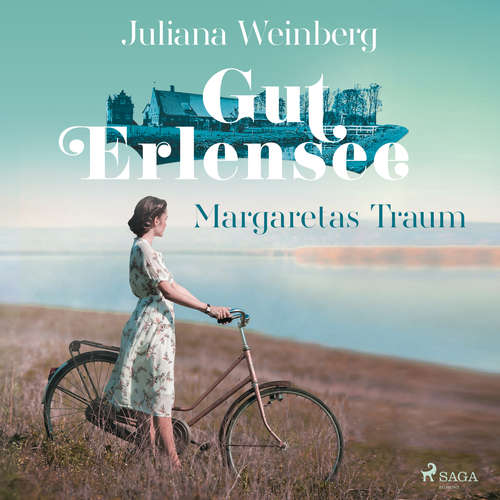 Hoerbuch Gut Erlensee - Margaretas Traum (Das Gut am Erlensee, Band 1) - Juliana Weinberg - Alexandra Sagurna