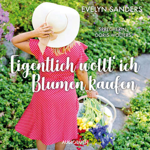 Hoerbuch Eigentlich wollt' ich Blumen kaufen - Evelyn Sanders - Doris Wolters