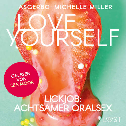 Hoerbuch Love Yourself - Lickjob: Achtsamer Oralsex - Michelle Miller - Lea Moor