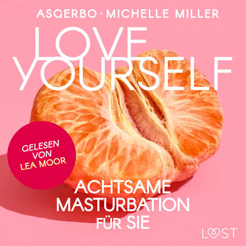 Hoerbuch Love Yourself - Achtsame Masturbation für sie - Michelle Miller - Lea Moor