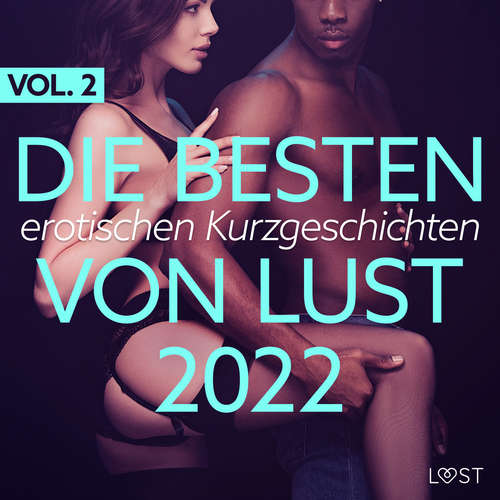 Hoerbuch Die besten erotischen Kurzgeschichten von LUST 2022 Vol. 2 - LUST authors - Helene Hagen