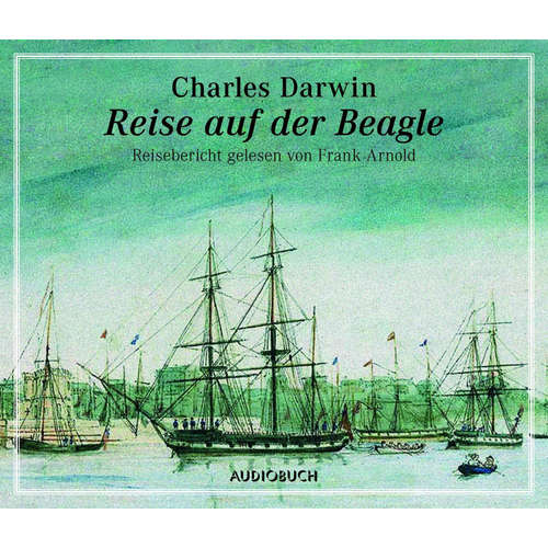 Hoerbuch Reise auf der Beagle - Charles Darwin - Frank Arnold