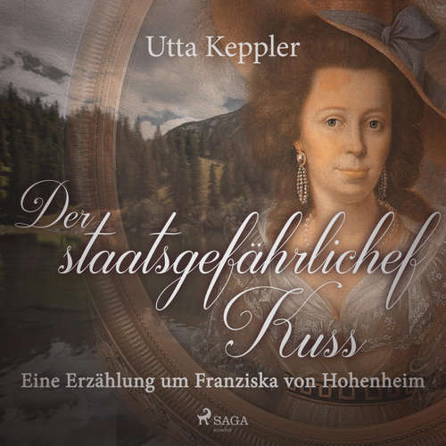Hoerbuch Der staatsgefährliche Kuss - Eine Erzählung um Franziska von Hohenheim (Ungekürzt) - Utta Keppler - Utta Keppler